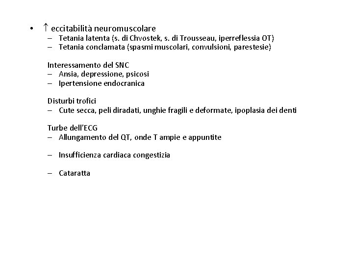 • eccitabilità neuromuscolare – Tetania latenta (s. di Chvostek, s. di Trousseau, iperreflessia • eccitabilità neuromuscolare – Tetania latenta (s. di Chvostek, s. di Trousseau, iperreflessia