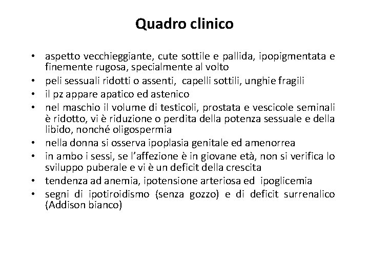 Quadro clinico • aspetto vecchieggiante, cute sottile e pallida, ipopigmentata e finemente rugosa, specialmente Quadro clinico • aspetto vecchieggiante, cute sottile e pallida, ipopigmentata e finemente rugosa, specialmente