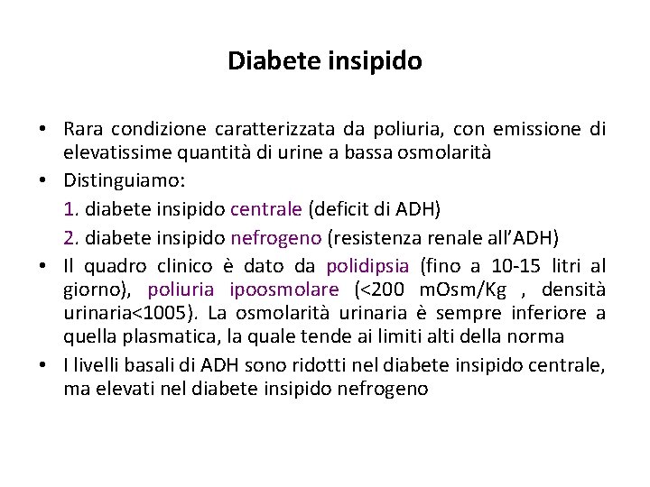 Diabete insipido • Rara condizione caratterizzata da poliuria, con emissione di elevatissime quantità di Diabete insipido • Rara condizione caratterizzata da poliuria, con emissione di elevatissime quantità di