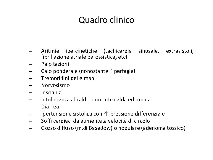 Quadro clinico – – – Aritmie ipercinetiche (tachicardia sinusale, extrasistoli, fibrillazione atriale parossistica, etc) Quadro clinico – – – Aritmie ipercinetiche (tachicardia sinusale, extrasistoli, fibrillazione atriale parossistica, etc)