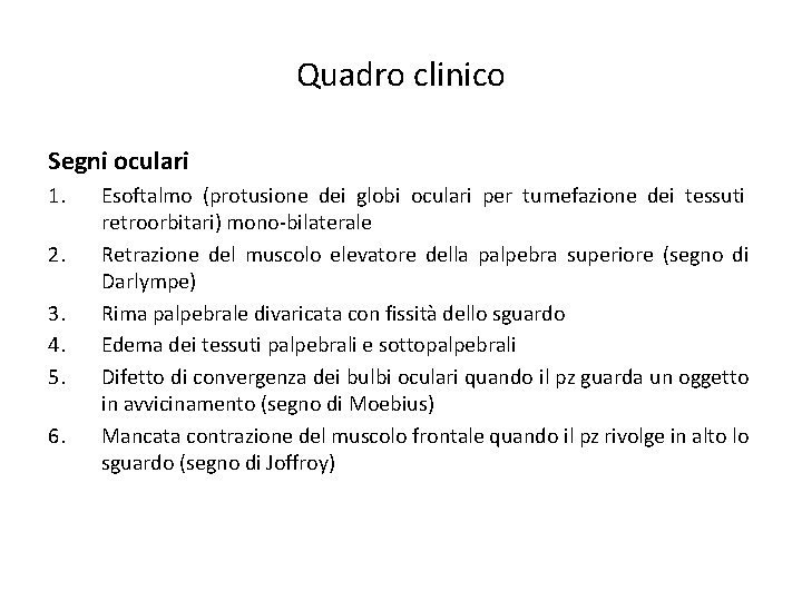 Quadro clinico Segni oculari 1. 2. 3. 4. 5. 6. Esoftalmo (protusione dei globi Quadro clinico Segni oculari 1. 2. 3. 4. 5. 6. Esoftalmo (protusione dei globi