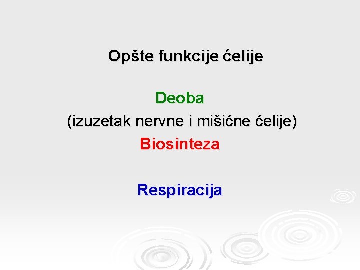 Opšte funkcije ćelije Deoba (izuzetak nervne i mišićne ćelije) Biosinteza Respiracija 