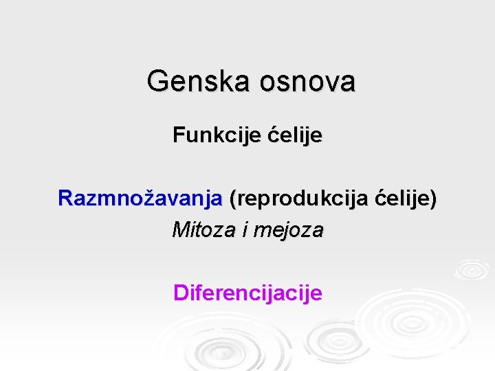 Genska osnova Funkcije ćelije Razmnožavanja (reprodukcija ćelije) Mitoza i mejoza Difеrencijacije 