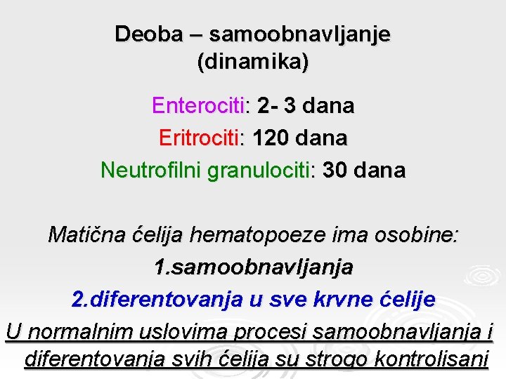 Deoba – samoobnavljanje (dinamika) Enterociti: 2 - 3 dana Eritrociti: 120 dana Neutrofilni granulociti: