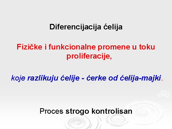 Diferencija ćelija Fizičke i funkcionalne promene u toku proliferacije, koje razlikuju ćelije - ćerke