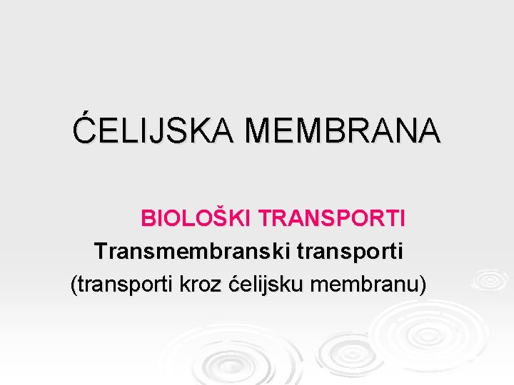 ĆELIJSKA MEMBRANA BIOLOŠKI TRANSPORTI Transmembranski transporti (transporti kroz ćelijsku membranu) 