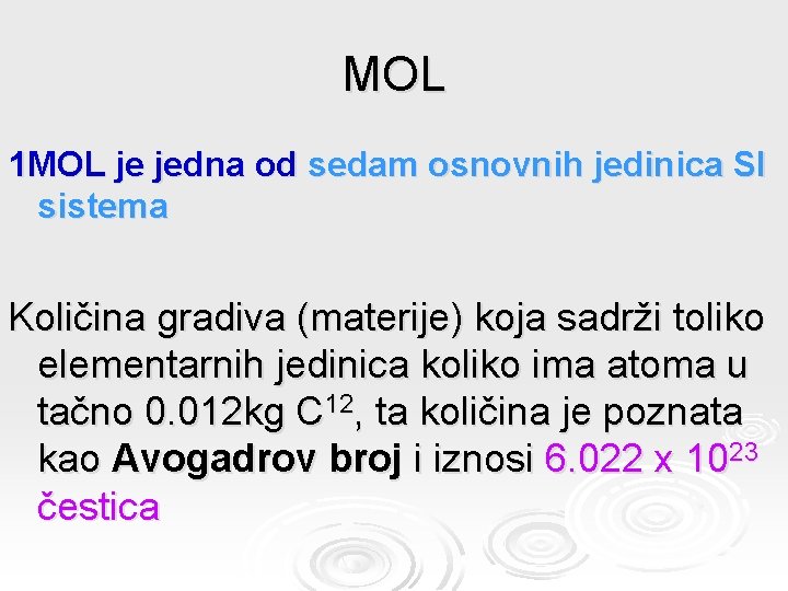 MOL 1 MOL je jedna od sedam osnovnih jedinica SI sistema Količina gradiva (materije)