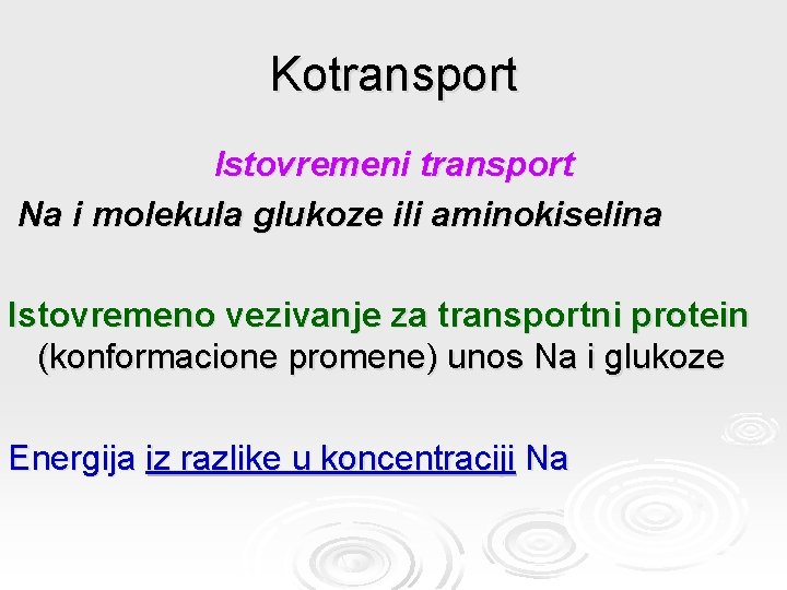 Kotransport Istovremeni transport Na i molekula glukoze ili aminokiselina Istovremeno vezivanje za transportni protein