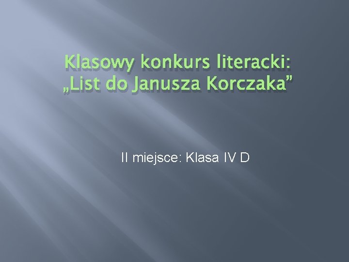 Klasowy konkurs literacki: „List do Janusza Korczaka” II miejsce: Klasa IV D 