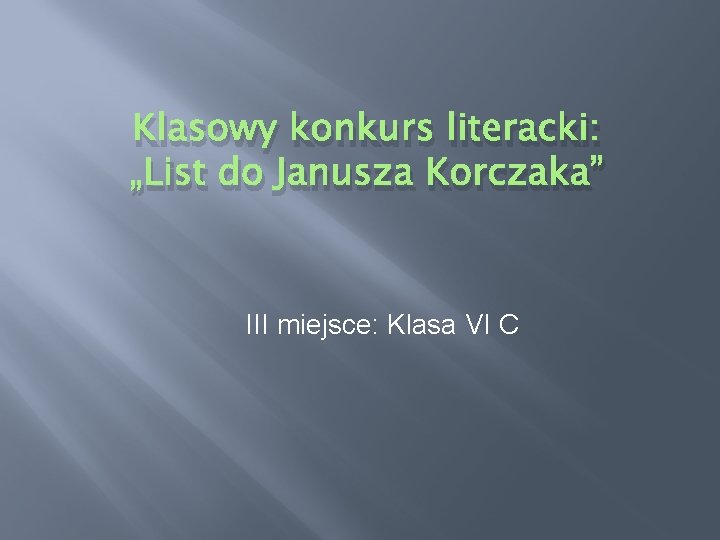 Klasowy konkurs literacki: „List do Janusza Korczaka” III miejsce: Klasa VI C 