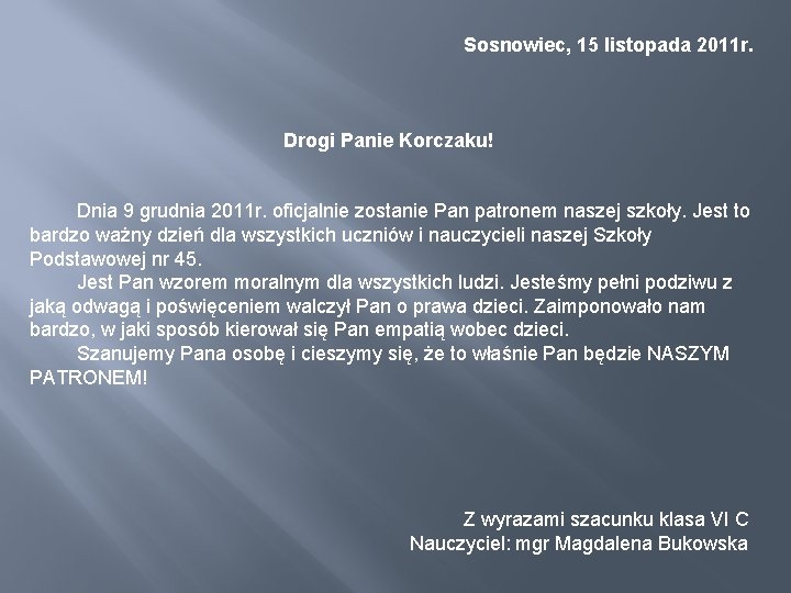 Sosnowiec, 15 listopada 2011 r. Drogi Panie Korczaku! Dnia 9 grudnia 2011 r. oficjalnie