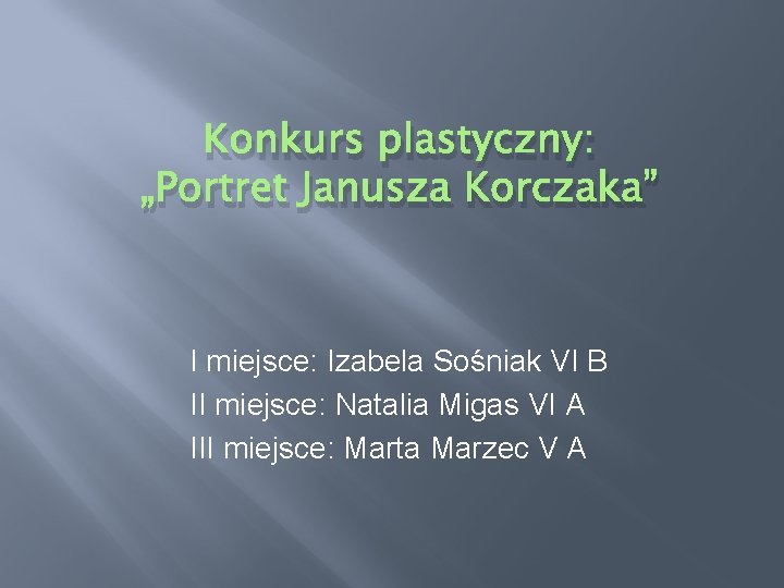 Konkurs plastyczny: „Portret Janusza Korczaka” I miejsce: Izabela Sośniak VI B II miejsce: Natalia