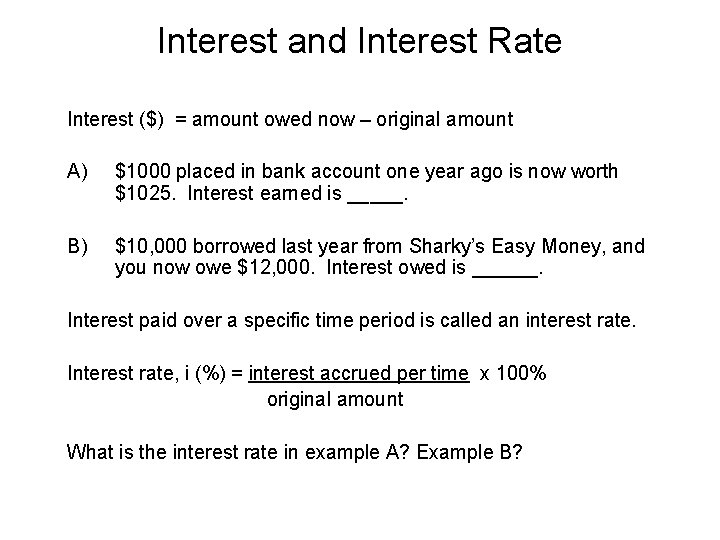 Interest and Interest Rate Interest ($) = amount owed now – original amount A)