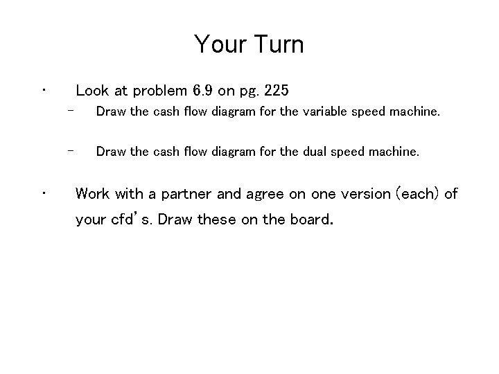 Your Turn • • Look at problem 6. 9 on pg. 225 – Draw