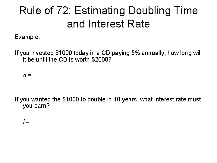 Rule of 72: Estimating Doubling Time and Interest Rate Example: If you invested $1000