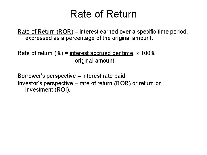 Rate of Return (ROR) – interest earned over a specific time period, expressed as