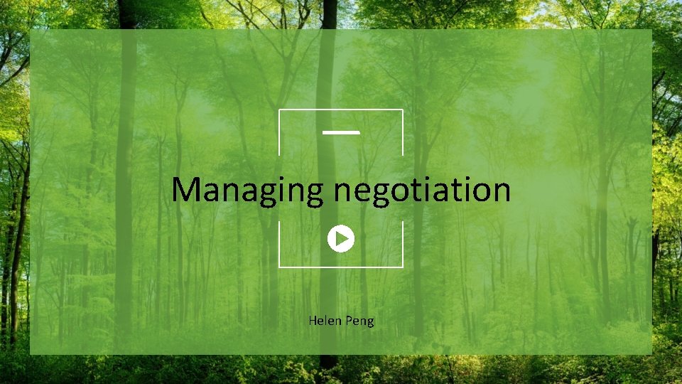 Managing negotiation Helen Peng 