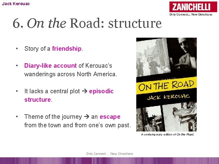 Jack Kerouac 6. On the Road: structure • Story of a friendship. • Diary-like