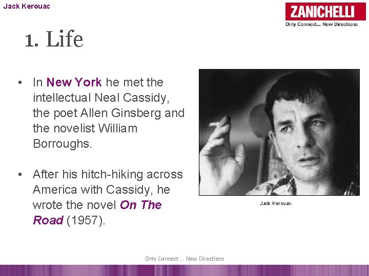 Jack Kerouac 1. Life • In New York he met the intellectual Neal Cassidy,