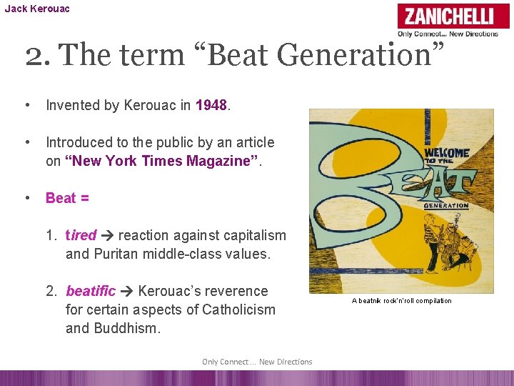 Jack Kerouac 2. The term “Beat Generation” • Invented by Kerouac in 1948. •