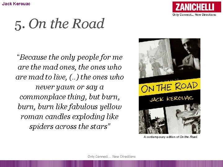 Jack Kerouac 5. On the Road “Because the only people for me are the