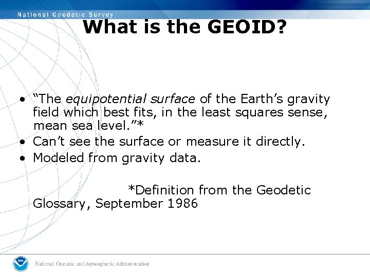 What is the GEOID? • “The equipotential surface of the Earth’s gravity field which