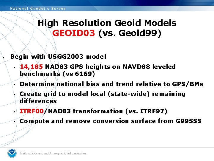 High Resolution Geoid Models GEOID 03 (vs. Geoid 99) i Begin with USGG 2003