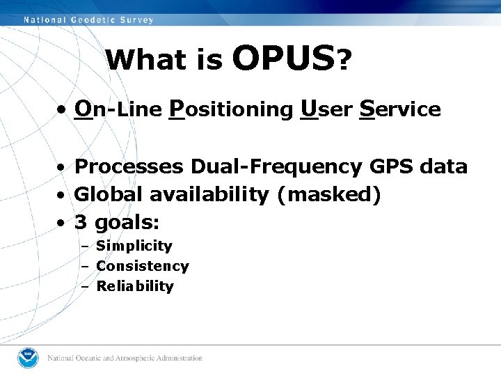 What is OPUS? • On-Line Positioning User Service • Processes Dual-Frequency GPS data •