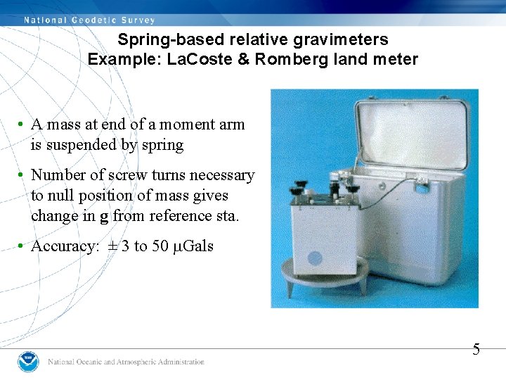 Spring-based relative gravimeters Example: La. Coste & Romberg land meter • A mass at