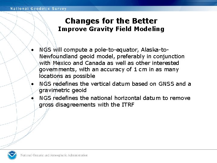 Changes for the Better Improve Gravity Field Modeling • NGS will compute a pole-to-equator,