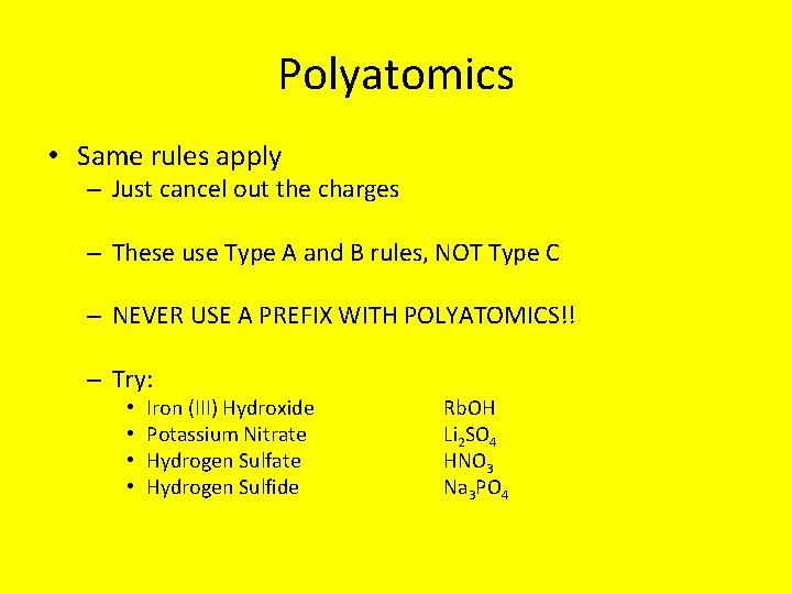 Polyatomics • Same rules apply – Just cancel out the charges – These use