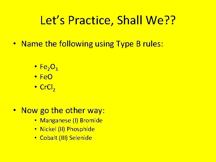 Let’s Practice, Shall We? ? • Name the following using Type B rules: •