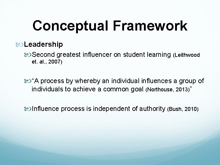 Conceptual Framework Leadership Second greatest influencer on student learning (Leithwood et. al. , 2007)