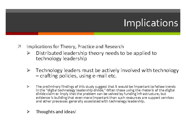 Implications for Theory, Practice and Research Ø Distributed leadership theory needs to be applied