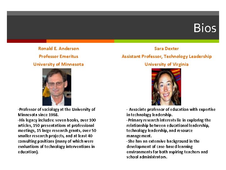 Bios Ronald E. Anderson Sara Dexter Professor Emeritus Assistant Professor, Technology Leadership University of