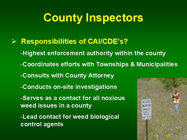 County Inspectors Ø Responsibilities of CAI/CDE’s? -Highest enforcement authority within the county -Coordinates efforts