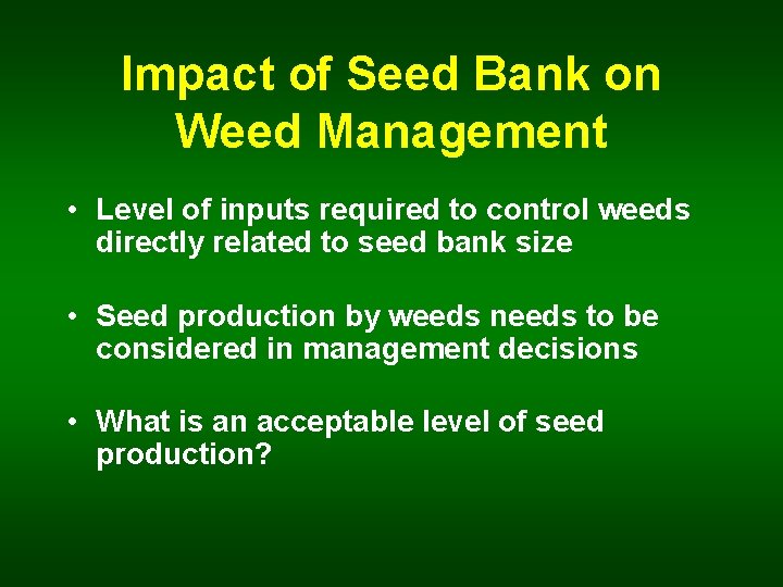 Impact of Seed Bank on Weed Management • Level of inputs required to control