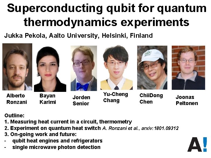 Superconducting qubit for quantum thermodynamics experiments Jukka Pekola, Aalto University, Helsinki, Finland Alberto Ronzani