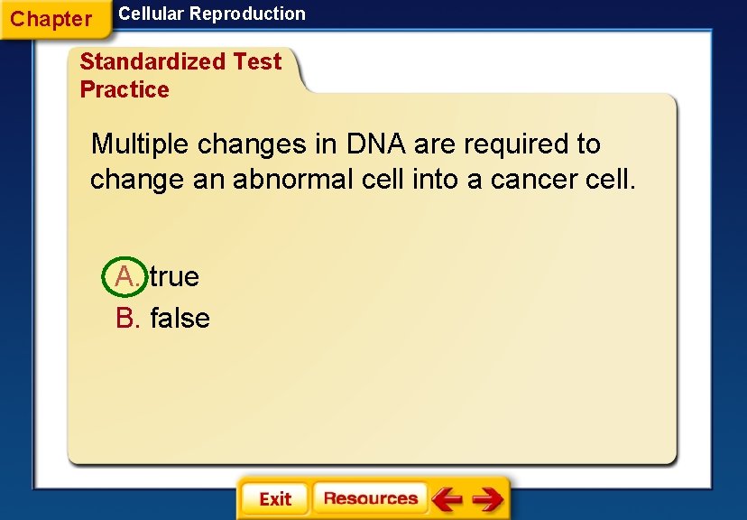 Chapter Cellular Reproduction Standardized Test Practice Multiple changes in DNA are required to change