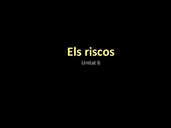 Els riscos Unitat 6 