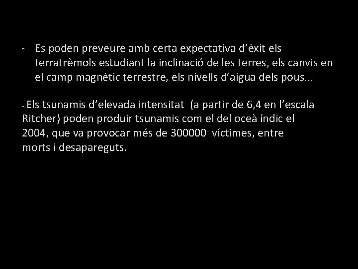 - Es poden preveure amb certa expectativa d’èxit els terratrèmols estudiant la inclinació de