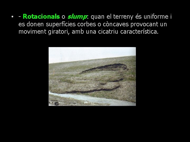  • - Rotacionals o slump: quan el terreny és uniforme i es donen