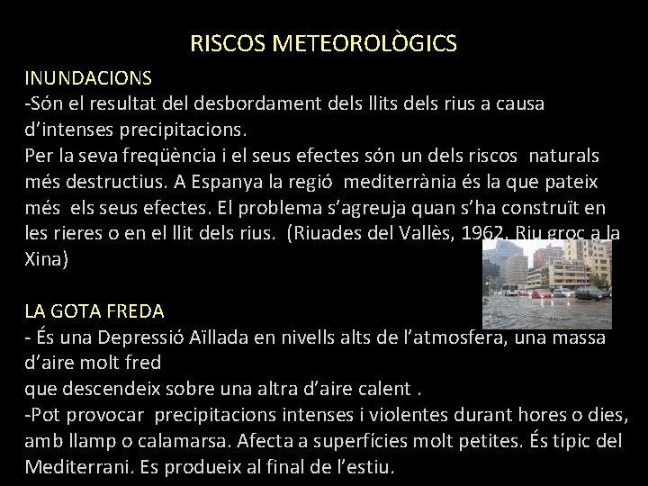 RISCOS METEOROLÒGICS INUNDACIONS -Són el resultat del desbordament dels llits dels rius a causa