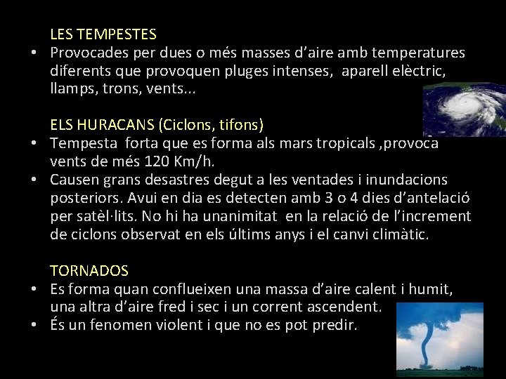 LES TEMPESTES • Provocades per dues o més masses d’aire amb temperatures diferents que