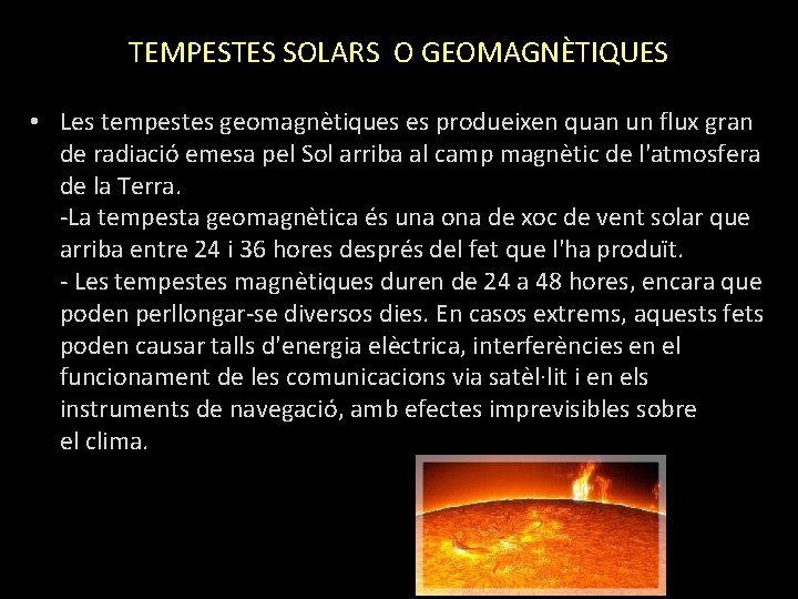 TEMPESTES SOLARS O GEOMAGNÈTIQUES • Les tempestes geomagnètiques es produeixen quan un flux gran