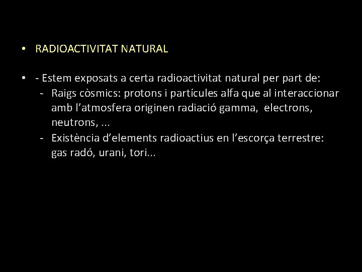  • RADIOACTIVITAT NATURAL • - Estem exposats a certa radioactivitat natural per part