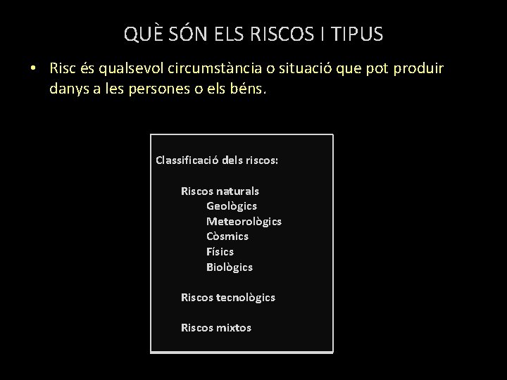 QUÈ SÓN ELS RISCOS I TIPUS • Risc és qualsevol circumstància o situació que