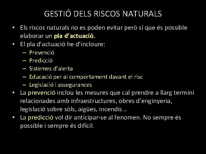 GESTIÓ DELS RISCOS NATURALS • Els riscos naturals no es poden evitar però sí