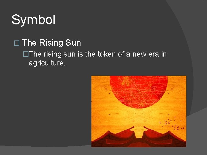Symbol � The Rising Sun �The rising sun is the token of a new
