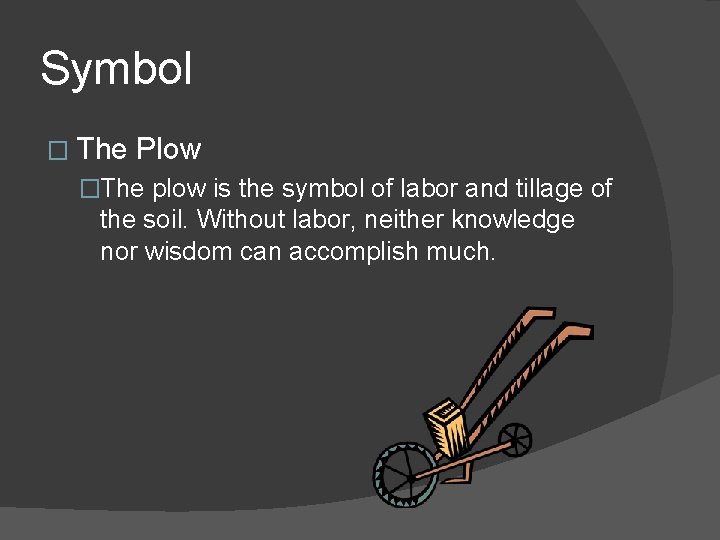 Symbol � The Plow �The plow is the symbol of labor and tillage of